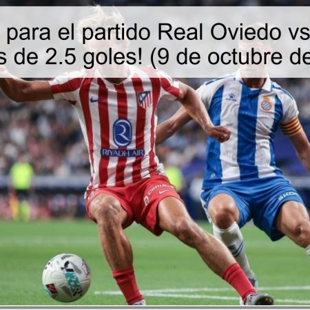 Predicción para el partido Real Oviedo vs Espanyol: ¡Menos de 2.5 goles! (9 de octubre de 2025)