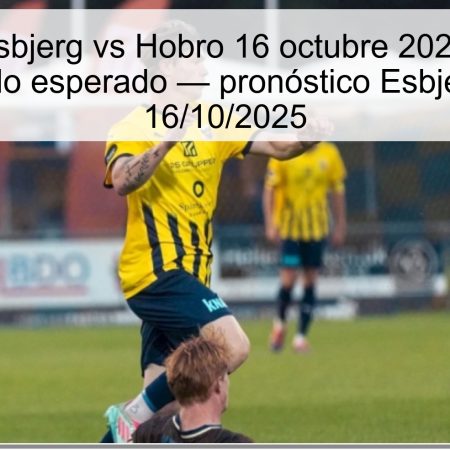 Predicción Esbjerg vs Hobro 16 octubre 2025: pronóstico y resultado esperado — pronóstico Esbjerg Hobro 16/10/2025