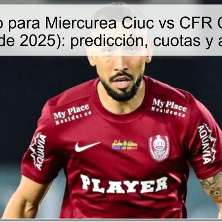 Pronóstico para Miercurea Ciuc vs CFR Cluj (16 de octubre de 2025): predicción, cuotas y apuestas
