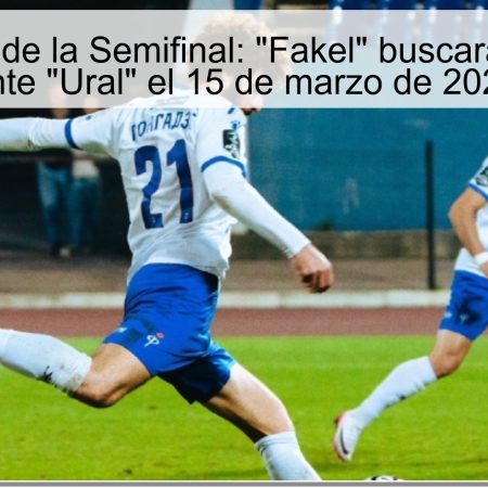 Pronóstico de la Semifinal: “Fakel” buscará la victoria ante “Ural” el 15 de marzo de 2025