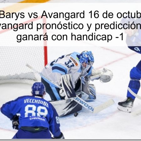 Pronóstico Barys vs Avangard 16 de octubre de 2025: Barys vs Avangard pronóstico y predicción | Avangard ganará con handicap -1
