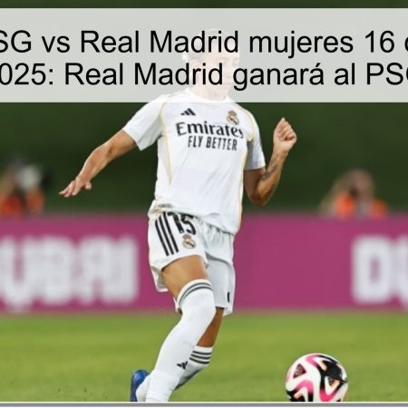 Predicción PSG vs Real Madrid mujeres 16 de octubre de 2025: Real Madrid ganará al PSG