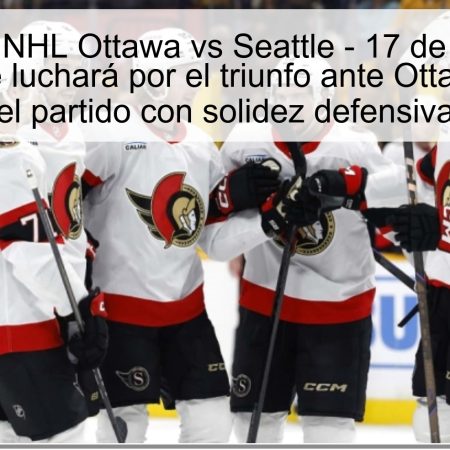 Predicción NHL Ottawa vs Seattle – 17 de octubre de 2025: Seattle luchará por el triunfo ante Ottawa y liderará el partido con solidez defensiva
