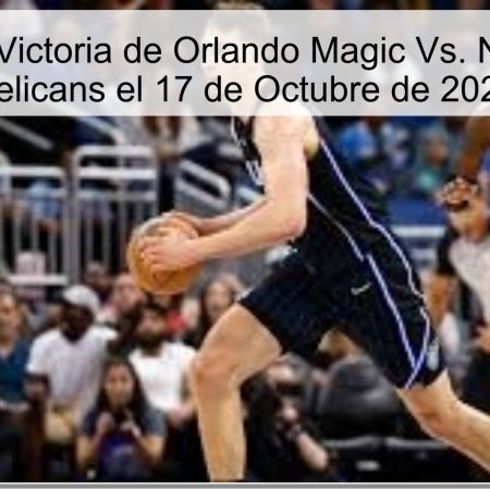Predicción: Victoria de Orlando Magic Vs. New Orleans Pelicans el 17 de Octubre de 2025