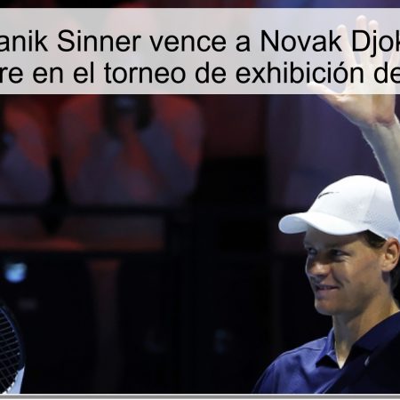 Predicción: Janik Sinner vence a Novak Djokovic el 16 de octubre en el torneo de exhibición de Riad