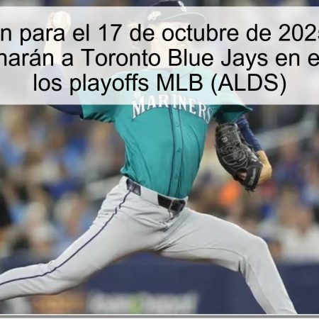 Predicción para el 17 de octubre de 2025: Seattle Mariners ganarán a Toronto Blue Jays en el Juego 4 de los playoffs MLB (ALDS)