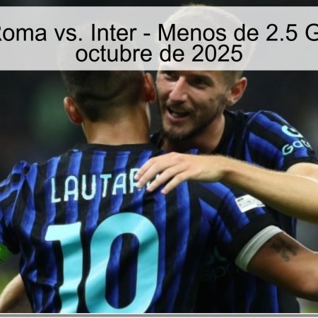 Predicción: Roma vs. Inter – Menos de 2.5 Goles el 18 de octubre de 2025