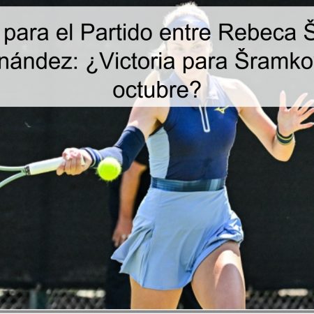 Predicción para el Partido entre Rebeca Šramková y Leylah Fernández: ¿Victoria para Šramková el 17 de octubre?