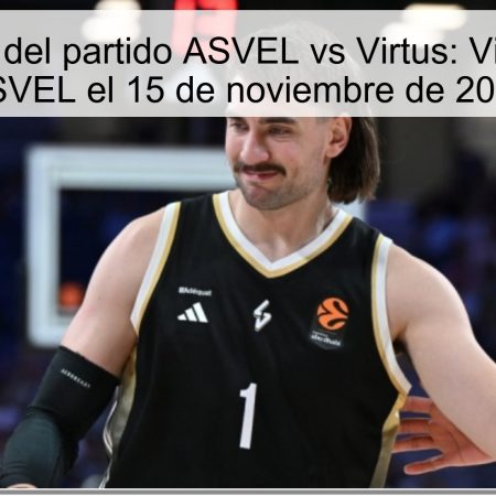 Predicción del partido ASVEL vs Virtus: Victoria para ASVEL el 15 de noviembre de 2025