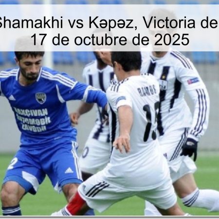 Predicción: Shamakhi vs Kəpəz, Victoria de Shamakhi el 17 de octubre de 2025
