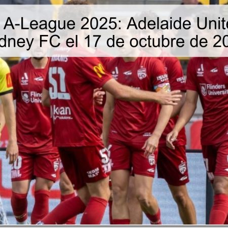 Predicción A-League 2025: Adelaide United vence a Sydney FC el 17 de octubre de 2025