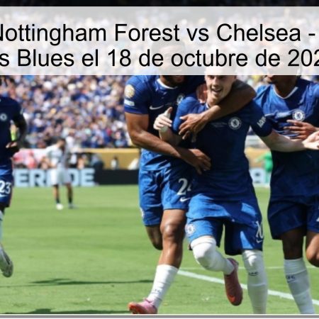 Predicción: Nottingham Forest vs Chelsea – Victoria para los Blues el 18 de octubre de 2025