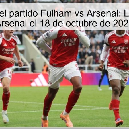 Predicción del partido Fulham vs Arsenal: La victoria del Arsenal el 18 de octubre de 2025