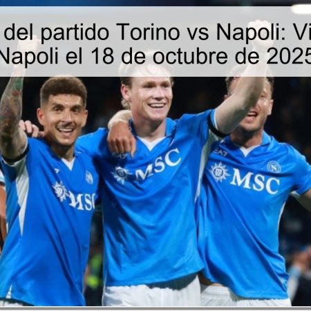 Predicción del partido Torino vs Napoli: Victoria para Napoli el 18 de octubre de 2025