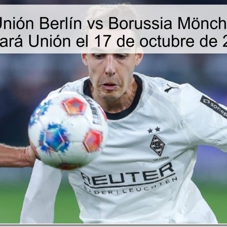 Predicción: Unión Berlín vs Borussia Mönchengladbach – Ganará Unión el 17 de octubre de 2025