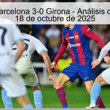 Predicción: Barcelona 3-0 Girona – Análisis del Partido del 18 de octubre de 2025