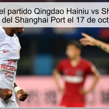Predicción del partido Qingdao Hainiu vs Shanghai Port: Victoria clara del Shanghai Port el 17 de octubre de 2025