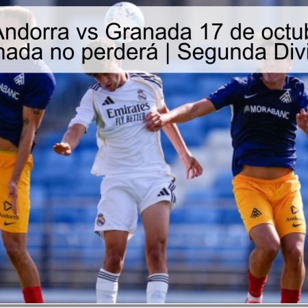 Predicción Andorra vs Granada 17 de octubre de 2025: Granada no perderá | Segunda División