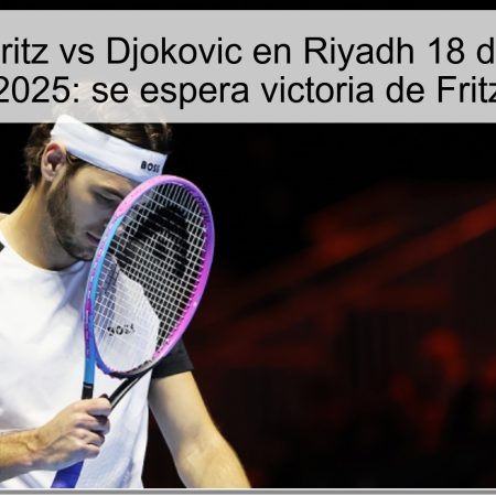 Predicción Fritz vs Djokovic en Riyadh 18 de octubre de 2025: se espera victoria de Fritz