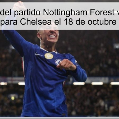 Predicción del partido Nottingham Forest vs Chelsea: Victoria para Chelsea el 18 de octubre de 2025