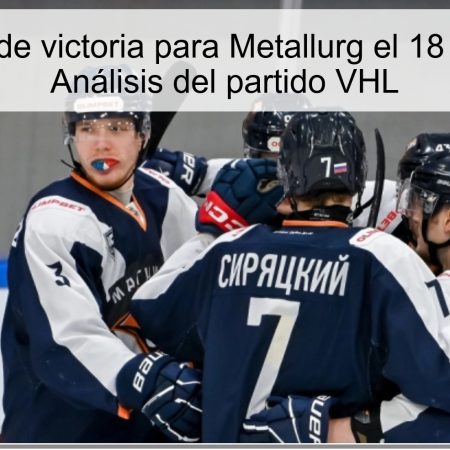 Predicción de victoria para Metallurg el 18 de octubre: Análisis del partido VHL