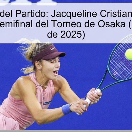 Predicción del Partido: Jacqueline Cristian vs. Teresa Valentova – Semifinal del Torneo de Osaka (18 de octubre de 2025)