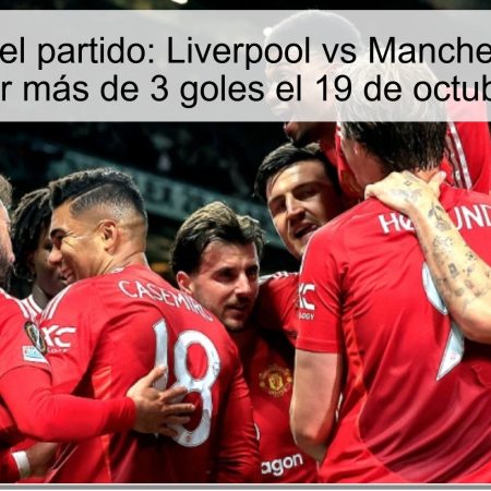 Predicción del partido: Liverpool vs Manchester United – Apuesta por más de 3 goles el 19 de octubre de 2025