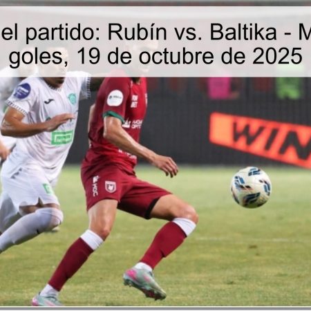 Predicción del partido: Rubín vs. Baltika – Menos de 2.5 goles, 19 de octubre de 2025