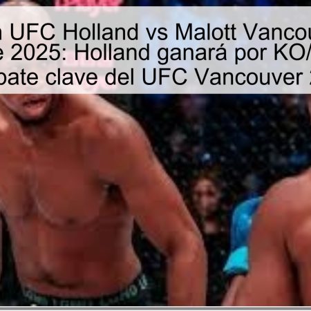 Predicción UFC Holland vs Malott Vancouver 19 de octubre de 2025: Holland ganará por KO/TKO en el combate clave del UFC Vancouver 2025
