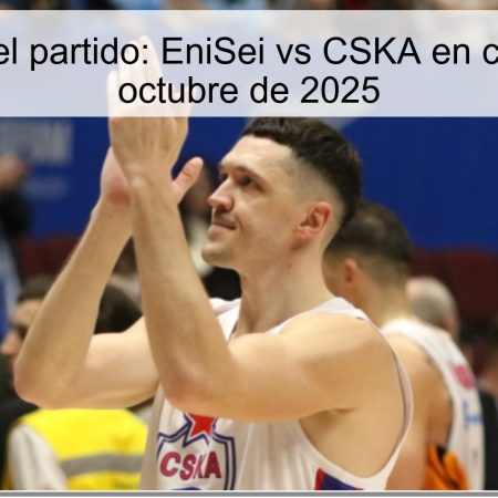 Predicción del partido: EniSei vs CSKA en casa, el 18 de octubre de 2025