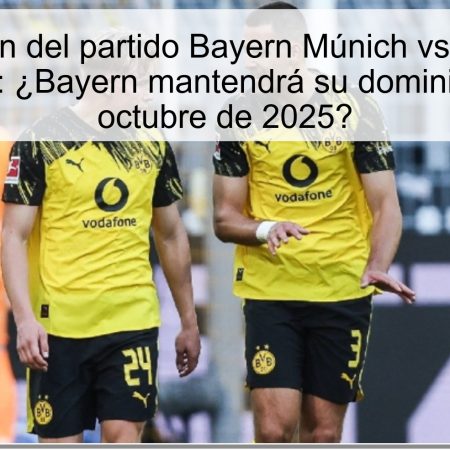 Predicción del partido Bayern Múnich vs Borussia Dortmund: ¿Bayern mantendrá su dominio el 18 de octubre de 2025?