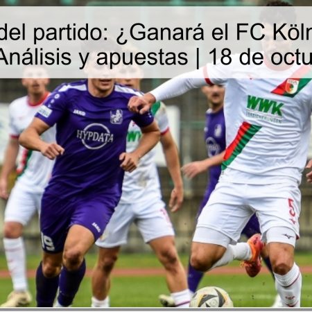 Predicción del partido: ¿Ganará el FC Köln ante el FC Augsburg? Análisis y apuestas | 18 de octubre de 2025