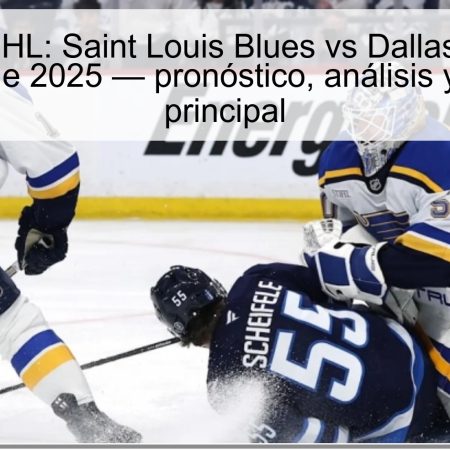 Predicción NHL: Saint Louis Blues vs Dallas Stars 19 de octubre de 2025 — pronóstico, análisis y apuesta principal