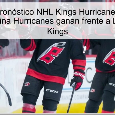 Predicción pronóstico NHL Kings Hurricanes 19 octubre 2025: Carolina Hurricanes ganan frente a Los Ángeles Kings
