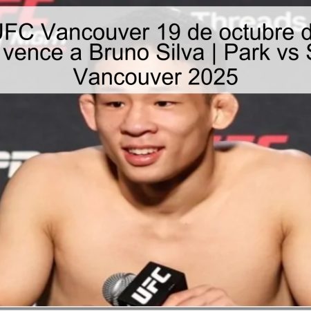 Predicción UFC Vancouver 19 de octubre de 2025: Yun Sun Park vence a Bruno Silva | Park vs Silva UFC Vancouver 2025