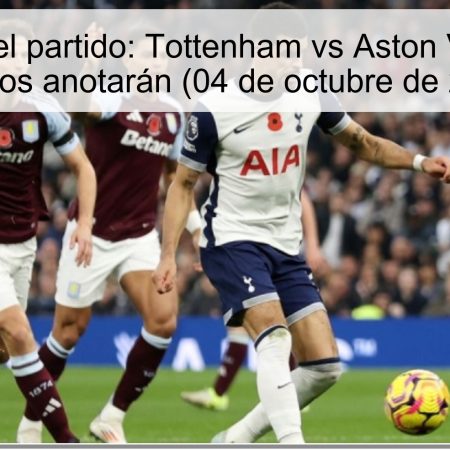 Predicción del partido: Tottenham vs Aston Villa – Ambas equipos anotarán (04 de octubre de 2025)