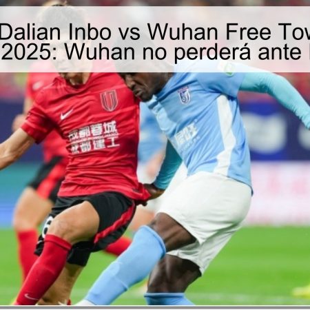 Pronóstico Dalian Inbo vs Wuhan Free Towns – 19 de octubre de 2025: Wuhan no perderá ante Dalian Inbo