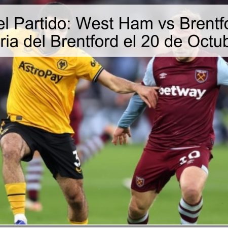 Predicción del Partido: West Ham vs Brentford – Apuesta por la Victoria del Brentford el 20 de Octubre de 2025