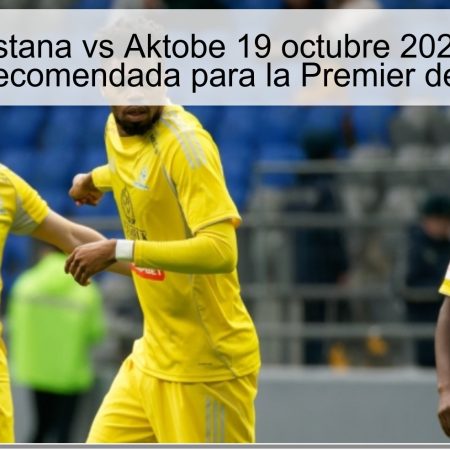 Pronóstico Astana vs Aktobe 19 octubre 2025: Predicción y apuesta recomendada para la Premier de Kazajistán