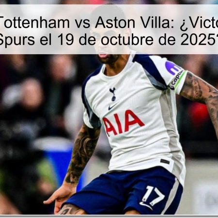 Predicción Tottenham vs Aston Villa: ¿Victoria para los Spurs el 19 de octubre de 2025?