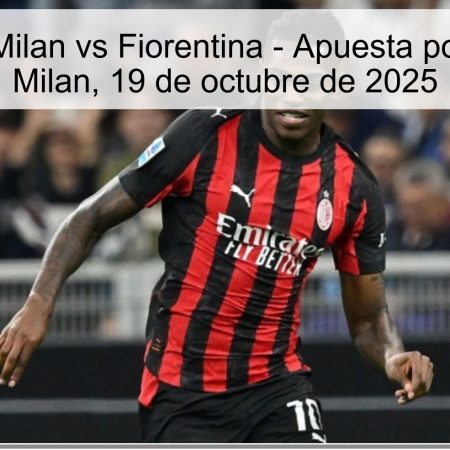 Predicción: Milan vs Fiorentina – Apuesta por Victoria de Milan, 19 de octubre de 2025