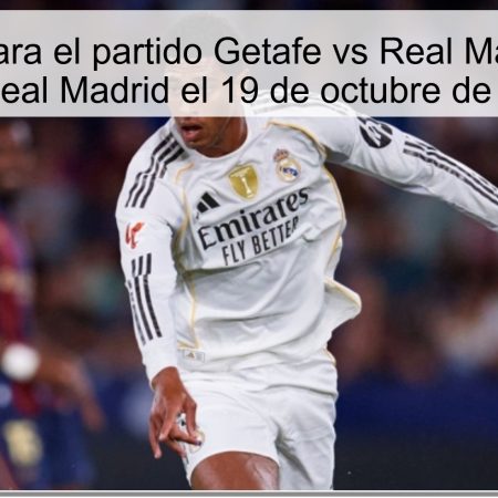 Predicción para el partido Getafe vs Real Madrid: Triunfo del Real Madrid el 19 de octubre de 2025
