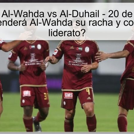 Pronóstico Al-Wahda vs Al-Duhail – 20 de octubre de 2025: ¿extenderá Al-Wahda su racha y consolidará el liderato?