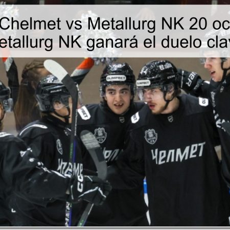 Predicción Chelmet vs Metallurg NK 20 octubre 2025: Metallurg NK ganará el duelo clave