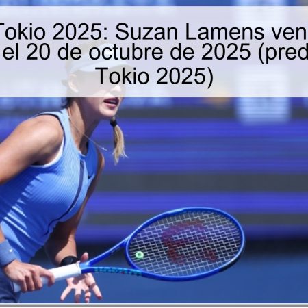 Predicción Tokio 2025: Suzan Lamens vencerá a Anna Kalinskaya el 20 de octubre de 2025 (predicción tenis Tokio 2025)