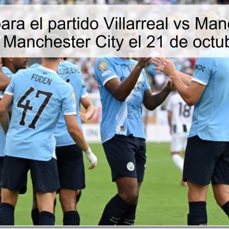 Predicción para el partido Villarreal vs Manchester City: Victoria del Manchester City el 21 de octubre de 2025