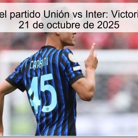 Predicción del partido Unión vs Inter: Victoria del Inter el 21 de octubre de 2025