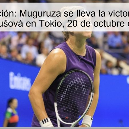 Predicción: Muguruza se lleva la victoria ante Vondroušová en Tokio, 20 de octubre de 2025