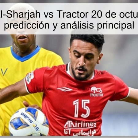 Pronóstico Al-Sharjah vs Tractor 20 de octubre de 2025: predicción y análisis principal
