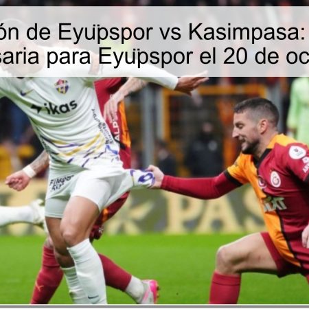 Predicción de Eyüpspor vs Kasimpasa: ¡Victoria necesaria para Eyüpspor el 20 de octubre!